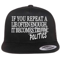 If You Repeat A Lie Often Enough It Becomes Politics Flatbill Hat