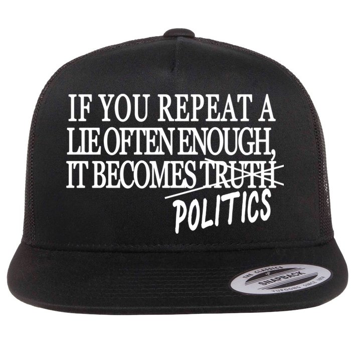 If You Repeat A Lie Often Enough It Becomes Politics Flatbill Hat