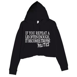 If You Repeat A Lie Often Enough It Becomes Politics Crop Fleece Hoodie