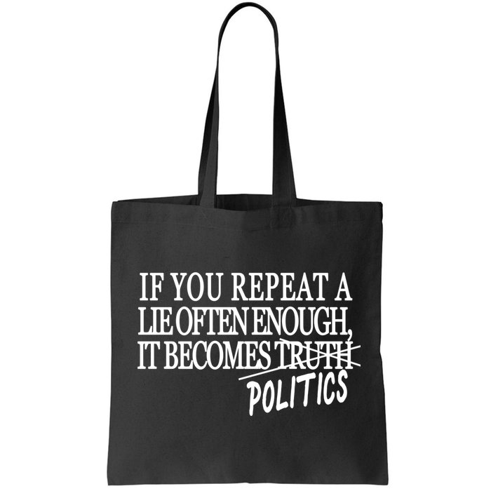 If You Repeat A Lie Often Enough It Becomes Politics Bag