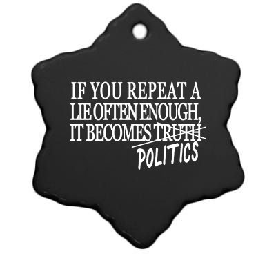 If You Repeat A Lie Often Enough It Becomes Politics Ceramic Star Ornament