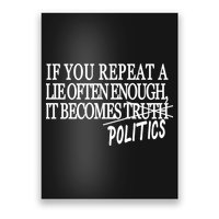 If You Repeat A Lie Often Enough It Becomes Politics Poster
