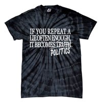 If You Repeat A Lie Often Enough It Becomes Politics Tie-Dye T-Shirt