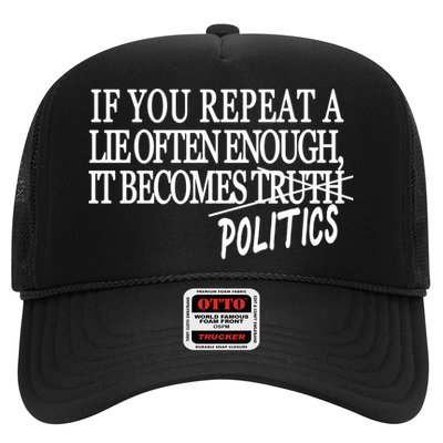 If You Repeat A Lie Often Enough It Becomes Politics Trucker Hat