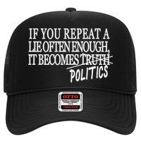 If You Repeat A Lie Often Enough It Becomes Politics Hat