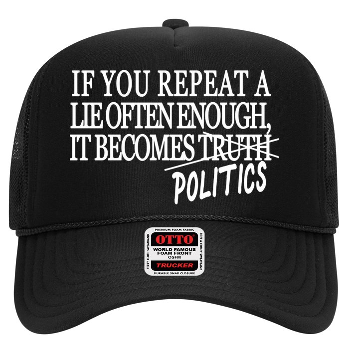 If You Repeat A Lie Often Enough It Becomes Politics Hat