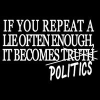 If You Repeat A Lie Often Enough It Becomes Politics Toddler T-Shirt