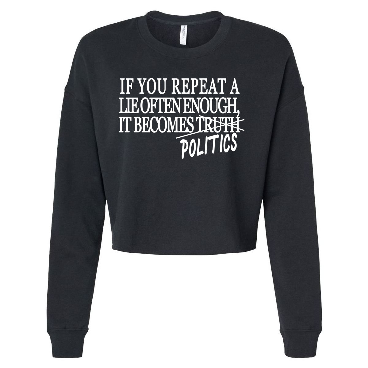 If You Repeat A Lie Often Enough It Becomes Politics Cropped Pullover Crew
