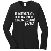 If You Repeat A Lie Often Enough It Becomes Politics Ladies Long Sleeve Shirt
