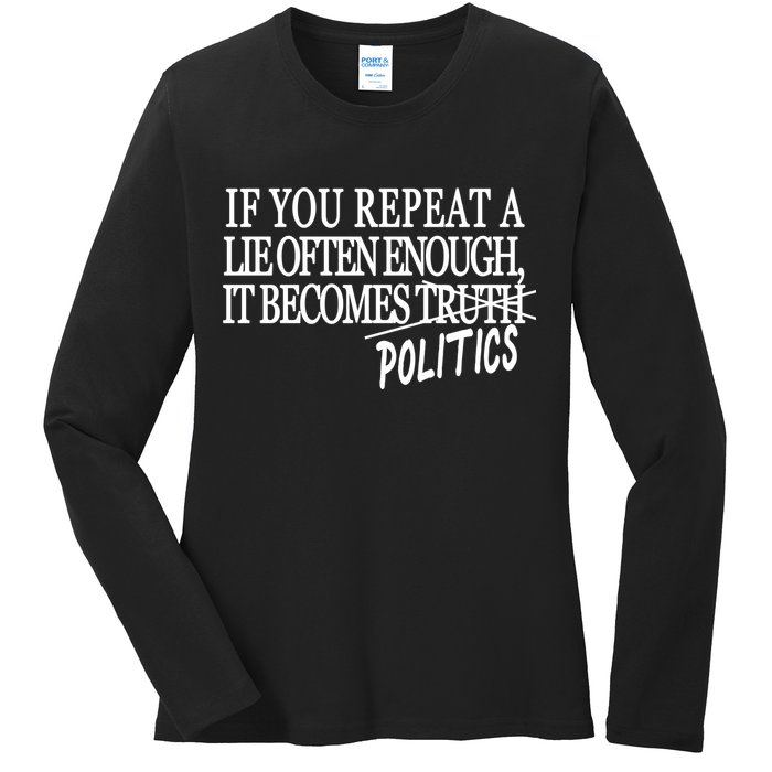 If You Repeat A Lie Often Enough It Becomes Politics Ladies Long Sleeve Shirt
