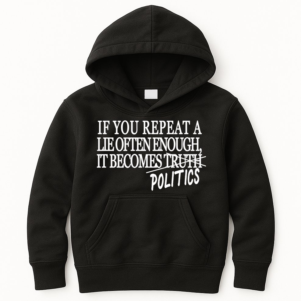 If You Repeat A Lie Often Enough It Becomes Politics Kids Hoodie