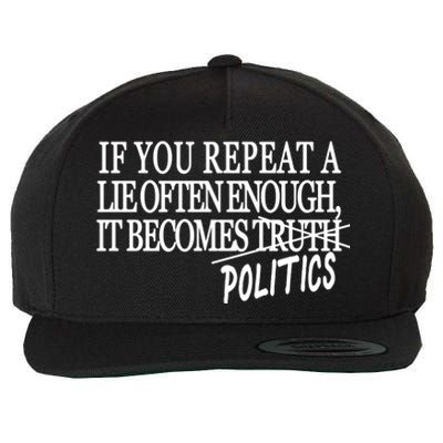 If You Repeat A Lie Often Enough It Becomes Politics Wool Snapback Cap