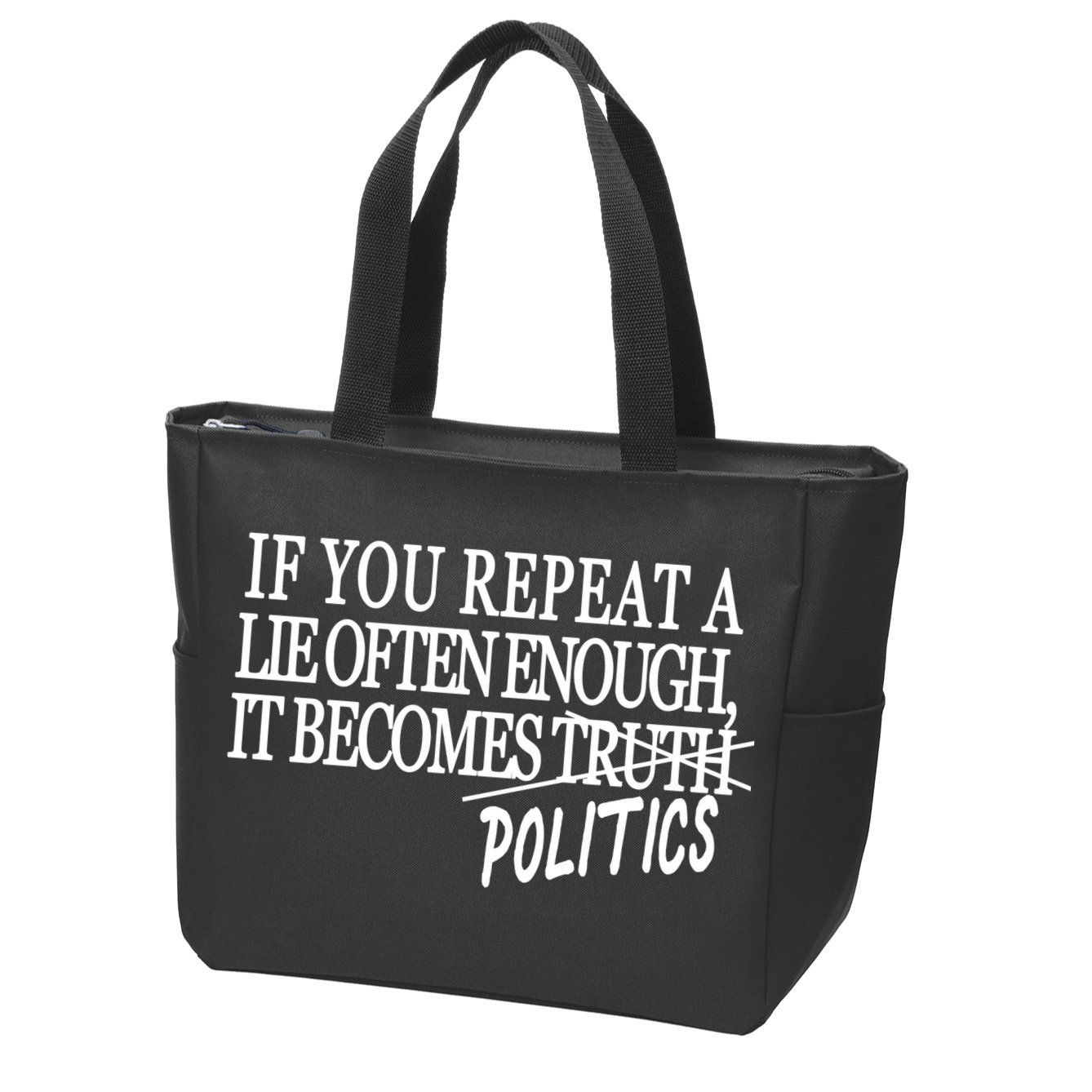 If You Repeat A Lie Often Enough It Becomes Politics Zip Tote Bag