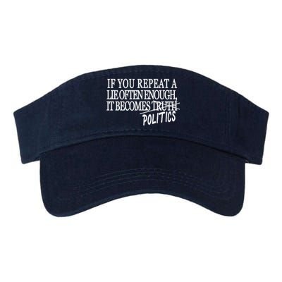 If You Repeat A Lie Often Enough It Becomes Politics Valucap Bio-Washed Visor