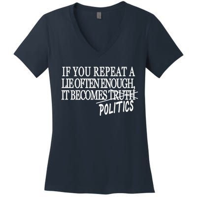 If You Repeat A Lie Often Enough It Becomes Politics Women's V-Neck T-Shirt