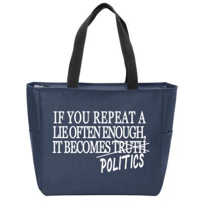 If You Repeat A Lie Often Enough It Becomes Politics Zip Tote Bag