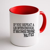 If You Repeat A Lie Often Enough It Becomes Politics Coffee Mug