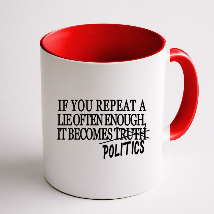 If You Repeat A Lie Often Enough It Becomes Politics Coffee Mug