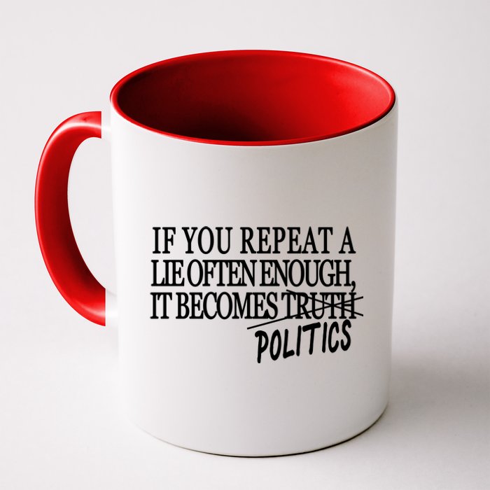 If You Repeat A Lie Often Enough It Becomes Politics Coffee Mug