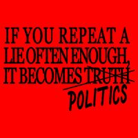 If You Repeat A Lie Often Enough It Becomes Politics Mug
