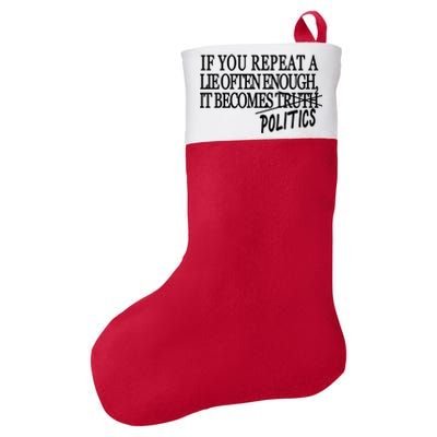 If You Repeat A Lie Often Enough It Becomes Politics Felt Holiday Christmas Stocking