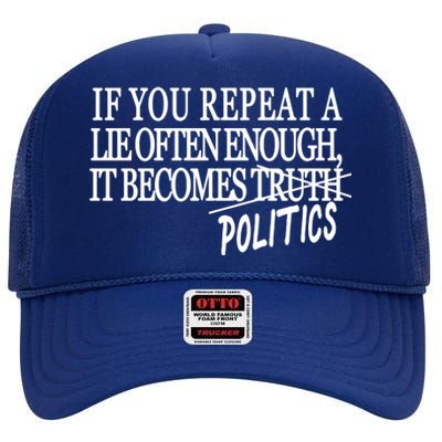 If You Repeat A Lie Often Enough It Becomes Politics High Crown Mesh Back Trucker Hat