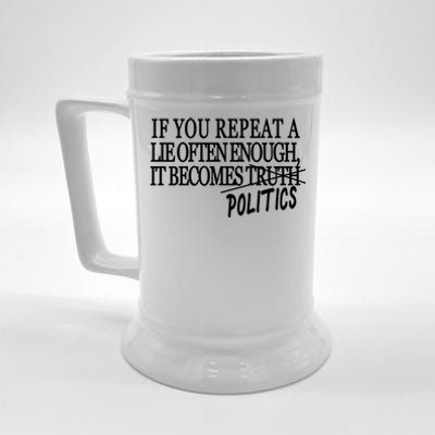 If You Repeat A Lie Often Enough It Becomes Politics Beer Stein