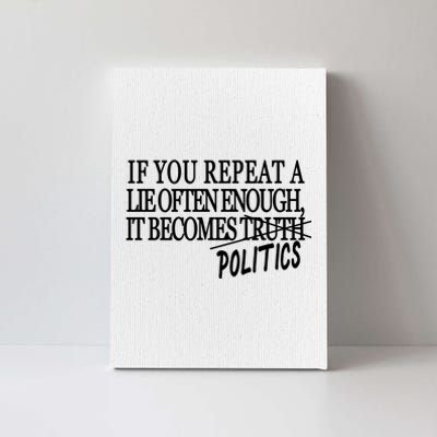 If You Repeat A Lie Often Enough It Becomes Politics Canvas