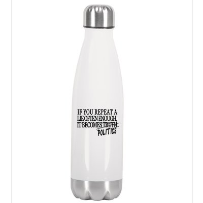 If You Repeat A Lie Often Enough It Becomes Politics Stainless Steel Insulated Water Bottle