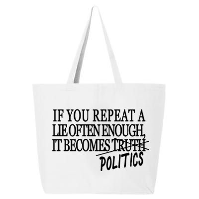 If You Repeat A Lie Often Enough It Becomes Politics 25L Jumbo Tote