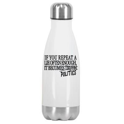 If You Repeat A Lie Often Enough It Becomes Politics Stainless Steel Insulated Water Bottle