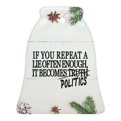 If You Repeat A Lie Often Enough It Becomes Politics Ceramic Bell Ornament