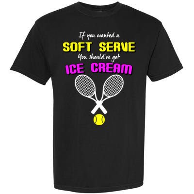 If You Wanted A Soft Server You Should've Got Ice Cream   Garment-Dyed Heavyweight T-Shirt