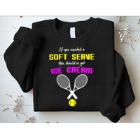 If You Wanted A Soft Server You Should've Got Ice Cream   Sweatshirt