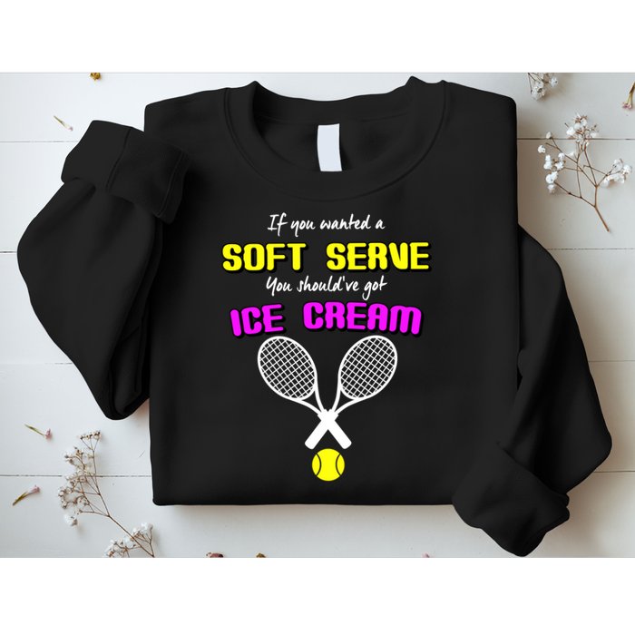 If You Wanted A Soft Server You Should've Got Ice Cream   Sweatshirt