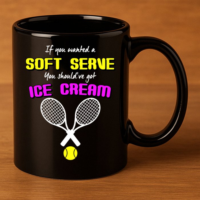If You Wanted A Soft Server You Should've Got Ice Cream   11oz C Handle Ceramic Mug