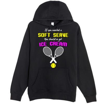 If You Wanted A Soft Server You Should've Got Ice Cream   Premium Pullover Hoodie