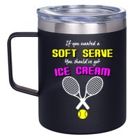 If You Wanted A Soft Server You Should've Got Ice Cream   12oz Stainless Steel Coffee Mug