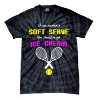 If You Wanted A Soft Server You Should've Got Ice Cream   Tie-Dye T-Shirt