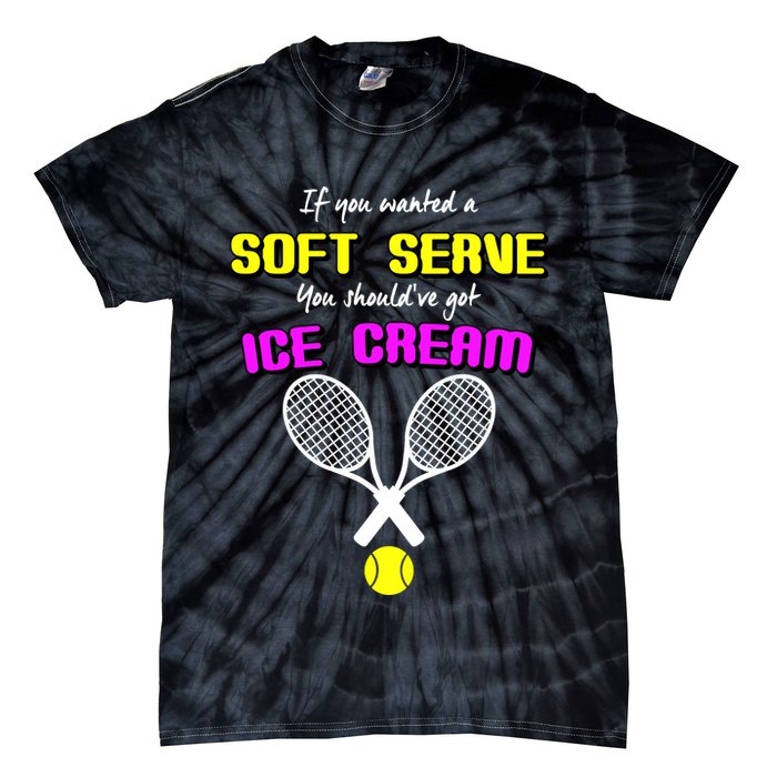 If You Wanted A Soft Server You Should've Got Ice Cream   Tie-Dye T-Shirt
