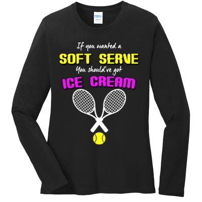If You Wanted A Soft Server You Should've Got Ice Cream   Ladies Long Sleeve Shirt