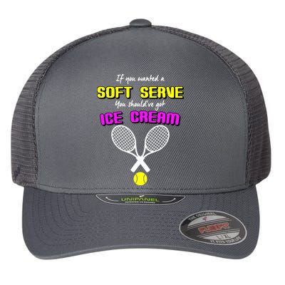 If You Wanted A Soft Server You Should've Got Ice Cream   Flexfit Unipanel Trucker Cap