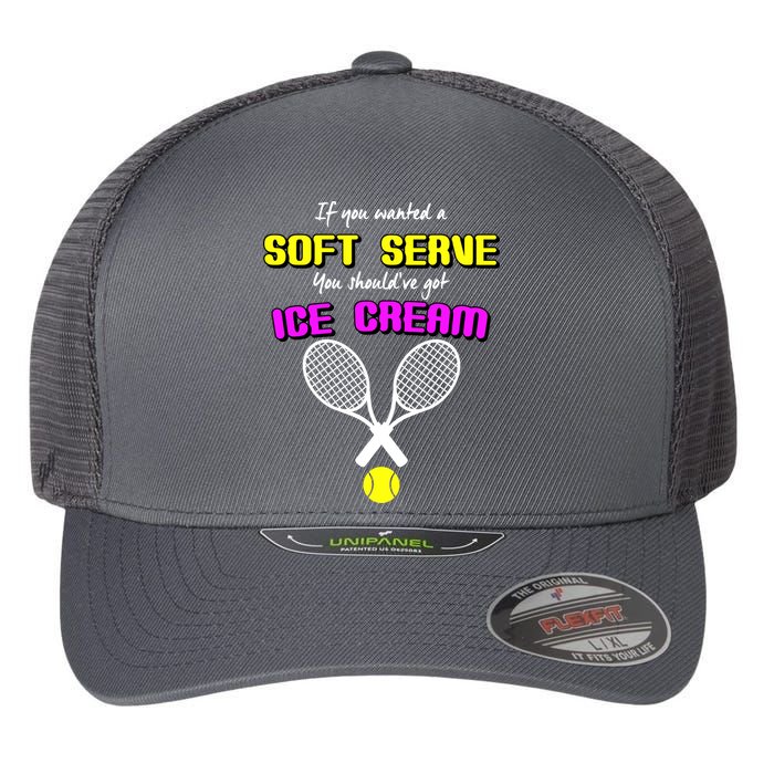 If You Wanted A Soft Server You Should've Got Ice Cream   Flexfit Unipanel Trucker Cap