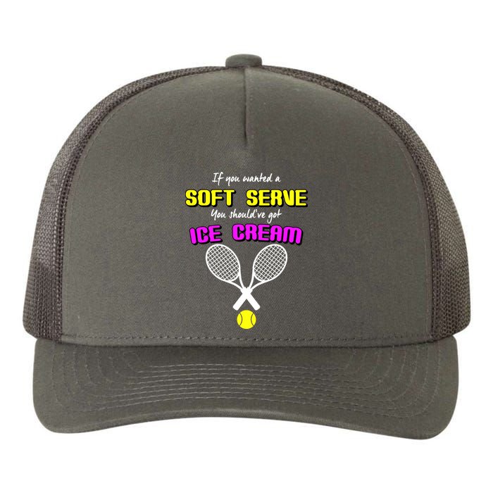If You Wanted A Soft Server You Should've Got Ice Cream   Yupoong Adult 5-Panel Trucker Hat