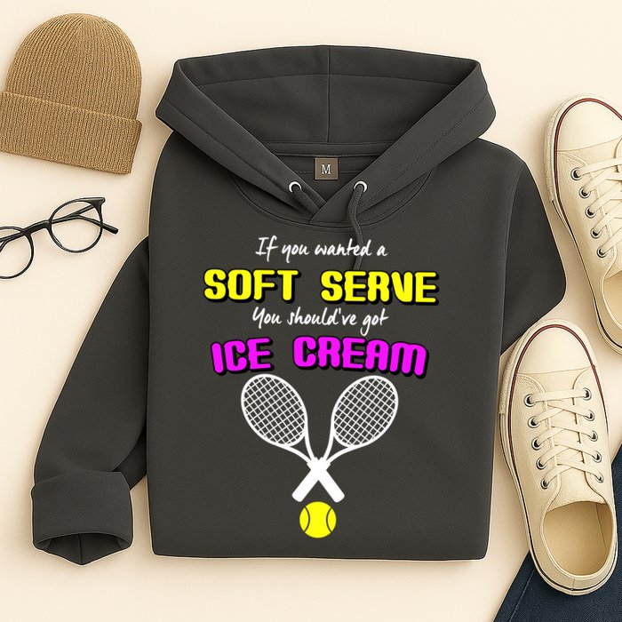 If You Wanted A Soft Server You Should've Got Ice Cream   Hoodie