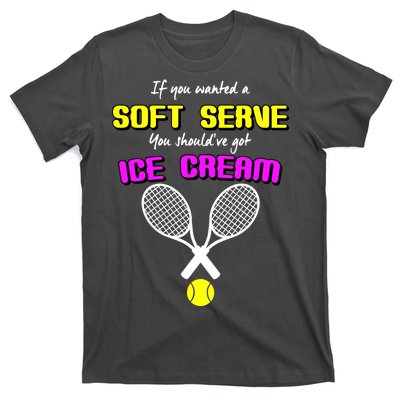 If You Wanted A Soft Server You Should've Got Ice Cream   T-Shirt