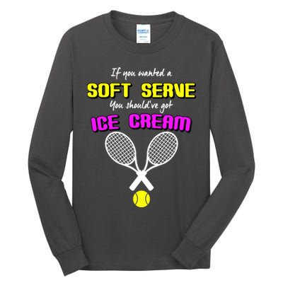 If You Wanted A Soft Server You Should've Got Ice Cream   Tall Long Sleeve T-Shirt