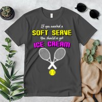 If You Wanted A Soft Server You Should've Got Ice Cream   Premium T-Shirt