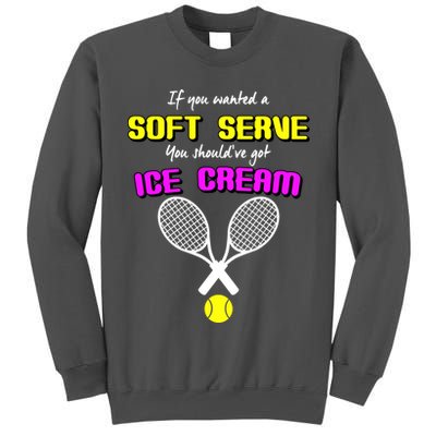 If You Wanted A Soft Server You Should've Got Ice Cream   Tall Sweatshirt