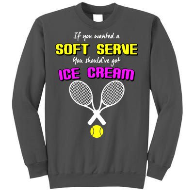 If You Wanted A Soft Server You Should've Got Ice Cream   Tall Sweatshirt